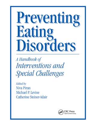 Preventing Eating Disorders: A Handbook of Interventions and Special Challenges de Niva Piran