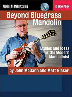 Beyond Bluegrass Mandolin: Etudes and Ideas for the Modern Mandolinist [With CD (Audio)] de Matt Glaser