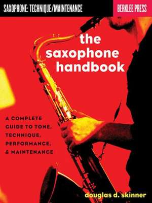 The Saxophone Handbook: A Complete Guide to Tone, Technique, Performance, & Maintenance de Douglas D. Skinner