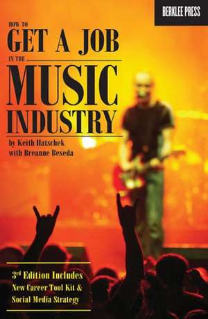 How to Get a Job in the Music Industry de Keith Hatschek