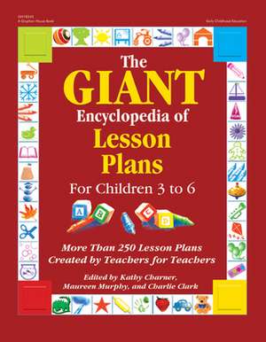 The Giant Encyclopedia of Lesson Plans: More Than 250 Lesson Plans Created by Teachers for Teachers de Kathy Charner