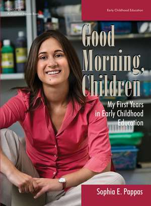 Good Morning, Children: My First Years in Early Childhood Education de Sophia E. Pappas