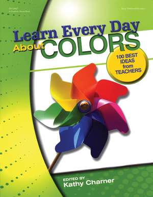 Null Learn Every Day about Colors: 100 Best Ideas from Teachers de Kathy Charner