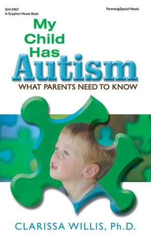 My Child Has Autism: What Parents Need to Know de Clarissa Willis