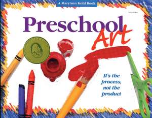 Preschool Art: It's the Process, Not the Product de MaryAnn F Kohl