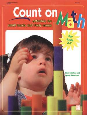 Count on Math: Activities for Small Hands and Lively Minds de Pamela Byrne Schiller