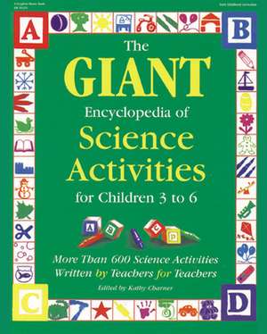 The Giant Encyclopedia of Science Activities for Children: Over 600 Favorite Science Activities Created by Teachers for Teachers de Kathy Charner