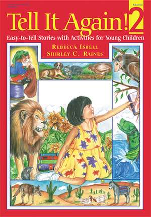 Tell It Again! 2: More Easy-To-Tell Stories with Activities for Young Children de Rebecca Isbell