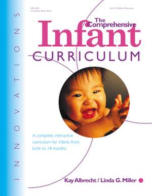 The Comprehensive Infant Curriculum: A Complete, Interactive Cur Riculum for Infants from Birth to 18 Months de Kay Albrecht