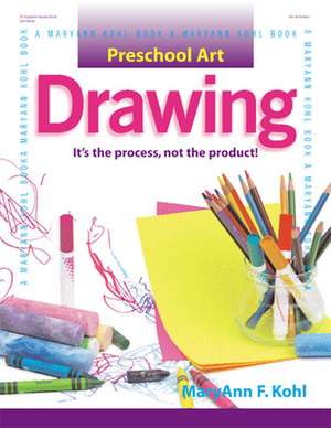 Drawing: It's the Process, Not the Product! de MaryAnn F Kohl