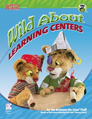 Wild about Learning Centers de Between the Lions Staff