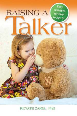 Raising a Talker: Easy Activities for Birth to Age 3 de Renate Zangl