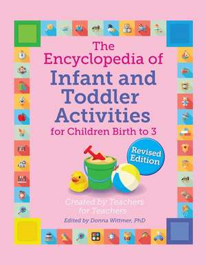 The Encyclopedia of Infant and Toddler Activities, Revised de Donna Wittmer