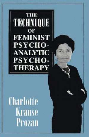 Technique of Feminist Psychoan de Charlotte Krause Prozan