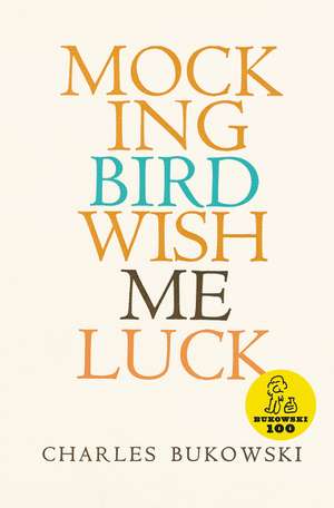 Mockingbird Wish Me Luck de Charles Bukowski