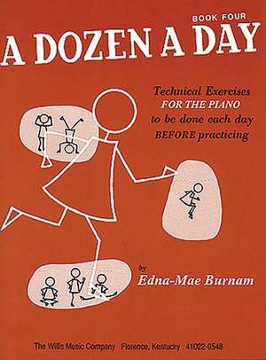 A Dozen a Day, Book Four: Technical Exercises for the Piano to Be Done Each Day Before Practising de Edna Mae Burnam