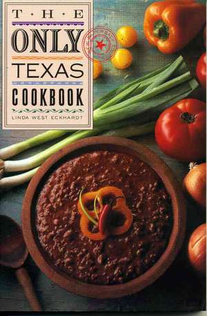 The Only Texas Cookbook de Linda West Eckhardt