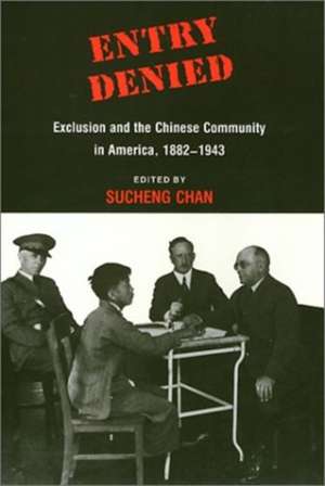 Entry Denied: Exclusion and the Chinese Community in America, 1882-1943 de Sucheng Chan