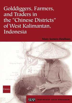 Golddiggers, Farmers, and Traders in the "Chinese Districts" of West Kalimantan, Indonesia de Mary Somers Heidhues