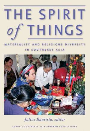 The Spirit of Things – Materiality and Religious Diversity in Southeast Asia de Julius Bautista