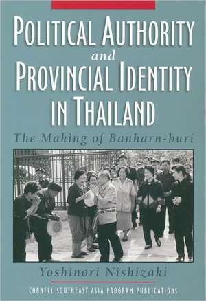 Political Authority and Provincial Identity in T – The Making of Banharn–buri de Yoshinori Nishizaki