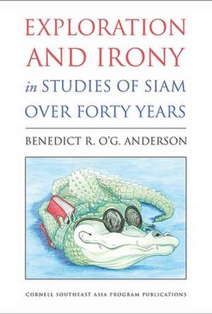 Exploration and Irony in Studies of Siam over Forty Years de Benedict R. O`g Anderson