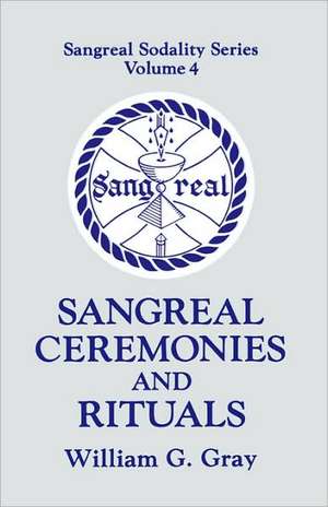 Sangreal Ceremonies and Rituals de William Gray