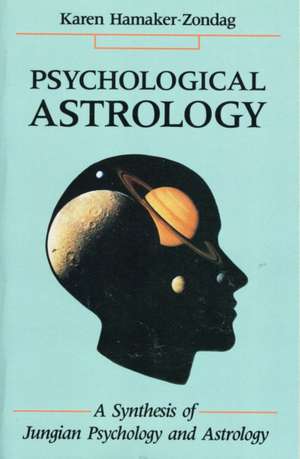 Psychological Astrology: A Synthesis of Jungian Psychology and Astrology de Karen Hamaker-Zondag