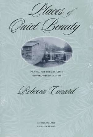 Places of Quiet Beauty: Parks, Preserves, and Environmentalism de Rebecca Conard