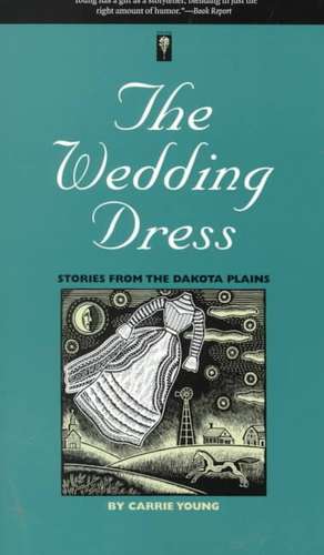 The Wedding Dress: Stories From The Dakota Plains de Carrie Young