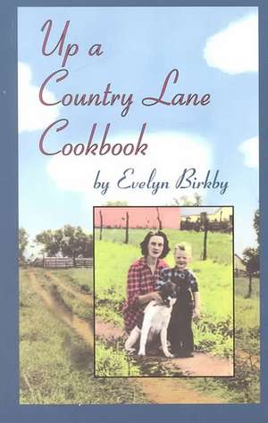 Up a Country Lane Cookbook de Evelyn Birkby