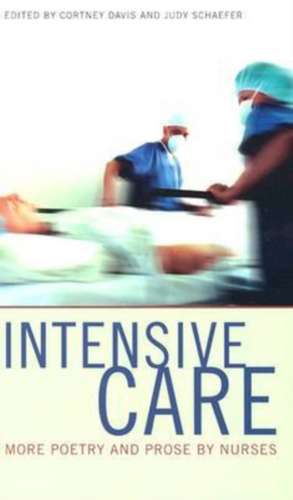 Intensive Care: More Poetry and Prose by Nurses de Cortney & Judy Davis & Schaefer