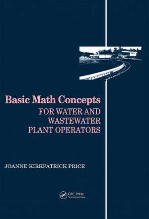 Basic Math Concepts: For Water and Wastewater Plant Operators de Joanne K. Price