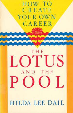 Lotus and the Pool: How to Create Your Own Career de Hilda Lee Dail