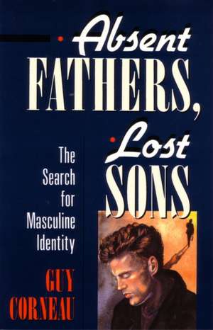 Absent Fathers, Lost Sons: The Search for Masculine Identity de Guy Corneau