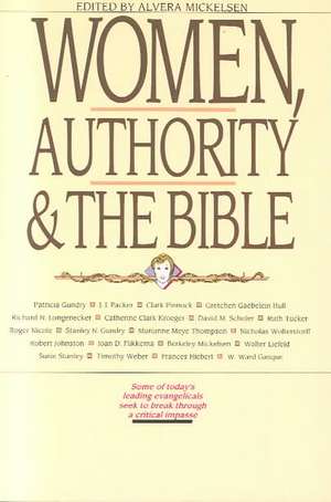 Women, Authority the Bible de Alvera Mickelsen