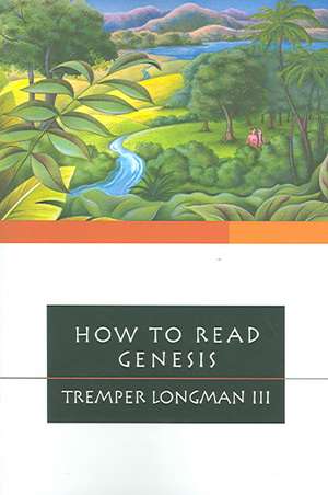 How to Read Genesis de Tremper Longman Iii