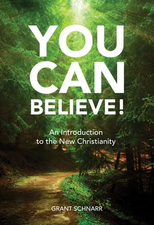 YOU CAN BELIEVE!: AN INTRODUCTION TO THE NEW CHRISTIANITY de GRANT SCHNARR