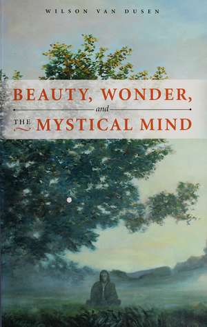 BEAUTY, WONDER, AND THE MYSTICAL MIND de WILSON VAN DUSEN