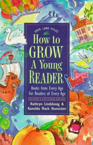 How to Grow a Young Reader: Books from Every Age for Readers of Every Age de Kathryn Ann Lindskoog