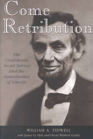 Come Retribution: The Confederate Secret Service and the Assassination of Lincoln de William A. Tidwell