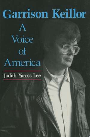 Garrison Keillor: A Voice of America de Judith Yaross Lee