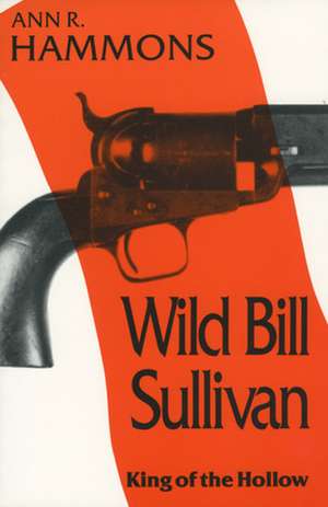 Wild Bill Sullivan: King of the Hollow de Ann R. Hammons