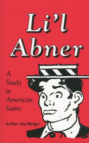 Li L Abner: A Study in American Satire de Arthur Asa Berger