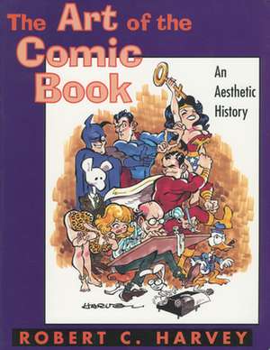 The Art of the Comic Book: An Aesthetic History de Robert C. Harvey