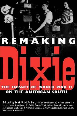 Remaking Dixie: The Impact of World War II on the American South de Morton Sosna