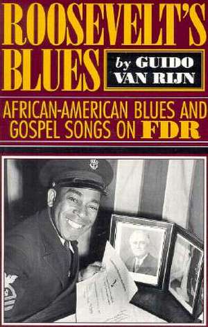 Rooseveltas Blues: African-American Blues and Gospel Songs on FDR de Guido Van Rijn