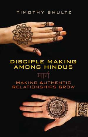 Disciple Making Among Hindus de Timothy Shultz