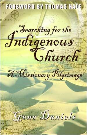 Searching for the Indigenous Church*: A Missionary Pilgrimage de Daniels Gene