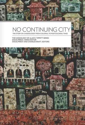 No Continuing City*: The Story of a Missiologist from Colonial to Postcolonial Times de Alan R. Tippett